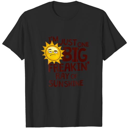 I'm Just One Big Freakin Ray Of Sunshine Funny T-shirt