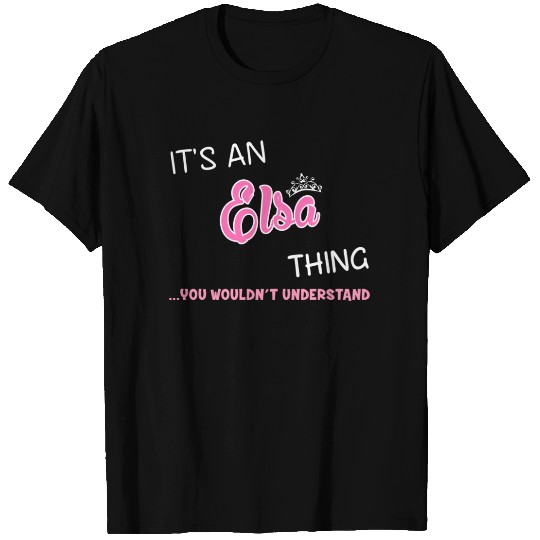 It's an Elsa thing you wouldn't understand T-shirt