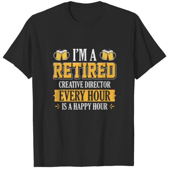 Discover I'm A RETIRED CREATIVE DIRECTOR EVERY HOUR BEER LO T-shirt