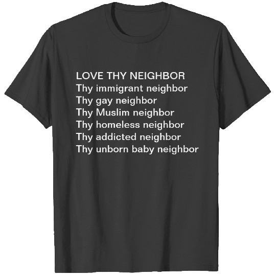 Love thy neighbor pro life  t T-shirt