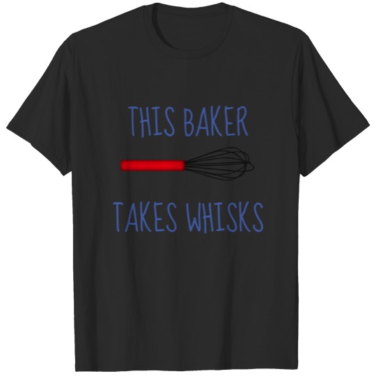 Discover This Baker Takes Whisks T-shirt