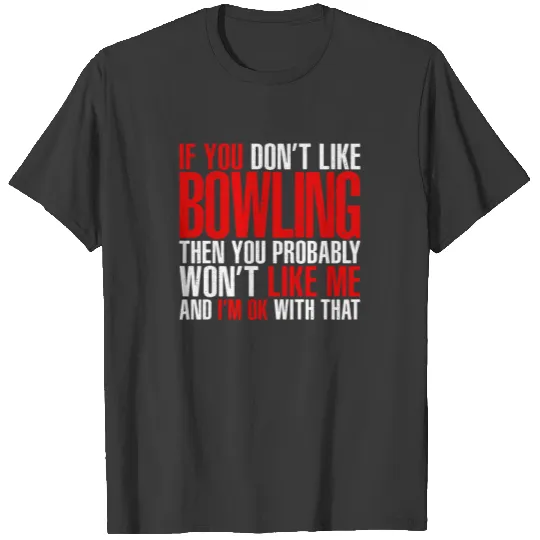 If you dont like Bowling T-shirt