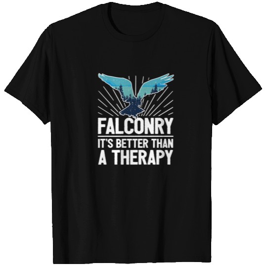 Falconry Is Better Than A Therapy - Falcon T-shirt