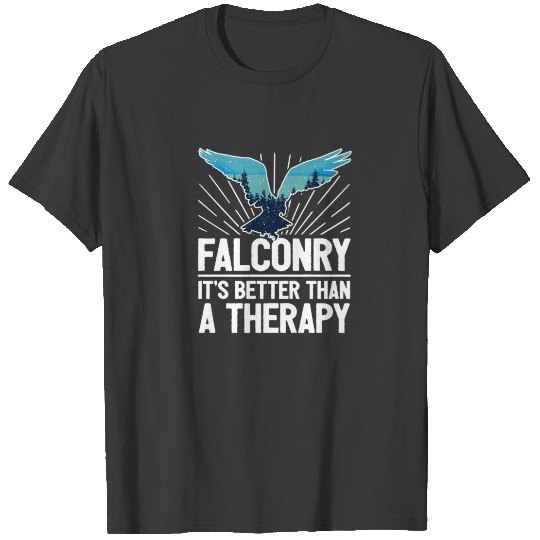 Falconry Is Better Than A Therapy - Falcon T-shirt