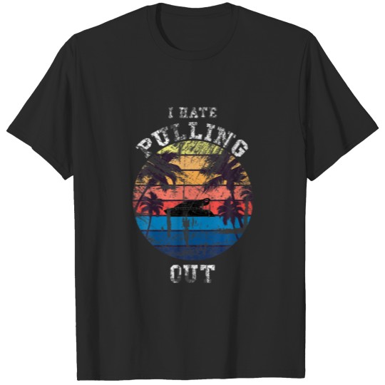 Funny Camping I Hate Pulling Out Retro Boat Hawai T-shirt