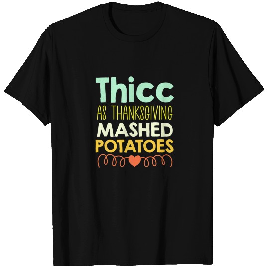 Thicc As Thanksgiving Mashed Potatoes Holiday T-shirt