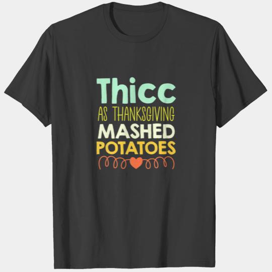 Thicc As Thanksgiving Mashed Potatoes Holiday T-shirt