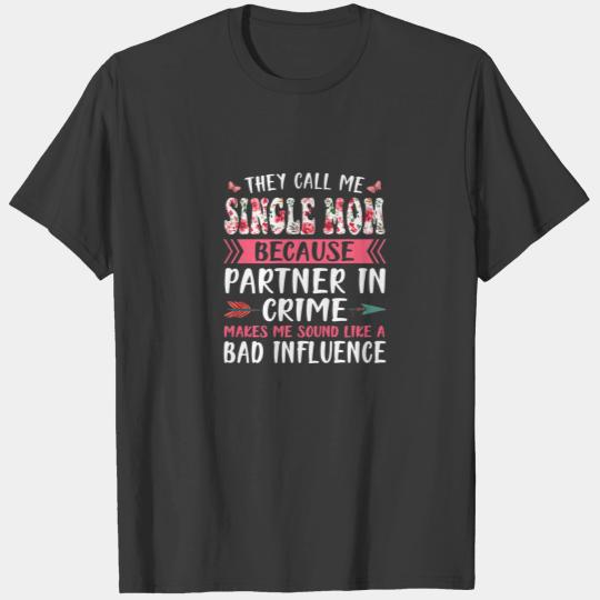 They Call Me Single Mom Because Partner In Crime M T-shirt