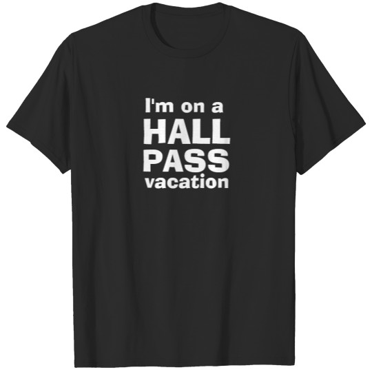 Discover Funny Men's novelty I'M ON A HALL PASS VACATION T-shirt