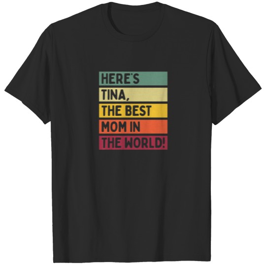 Discover Womens Here's Tina The Best Mom In The World Mothe T-shirt