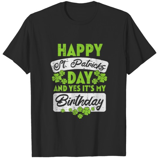 Happy St Patricks Day Its My Birthday Born Irish T-shirt