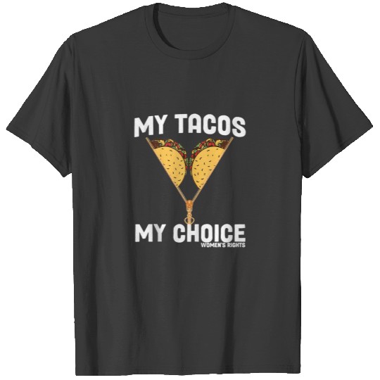 My Tacos My Choice Pro Choice My Body My Choice T-shirt