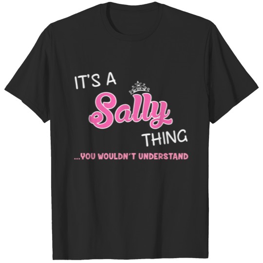 It's a Sally thing you wouldn't understand T-shirt