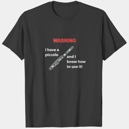 WARNING! I Have A Piccolo ... T-shirt