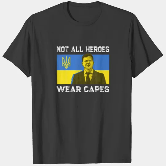 Volodymyr Zelensky Not All Heroes Wear Capes Ukrai T-shirt