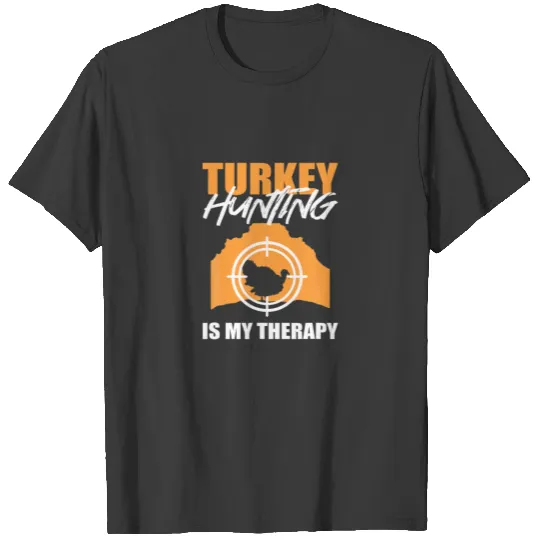 Turkey Hunting Is My Therapy - Turkey Slyer T-shirt