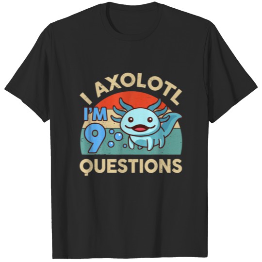 Discover I'm 9 I Axolotl Questions 9Th Birthday Gift Cute A T-shirt