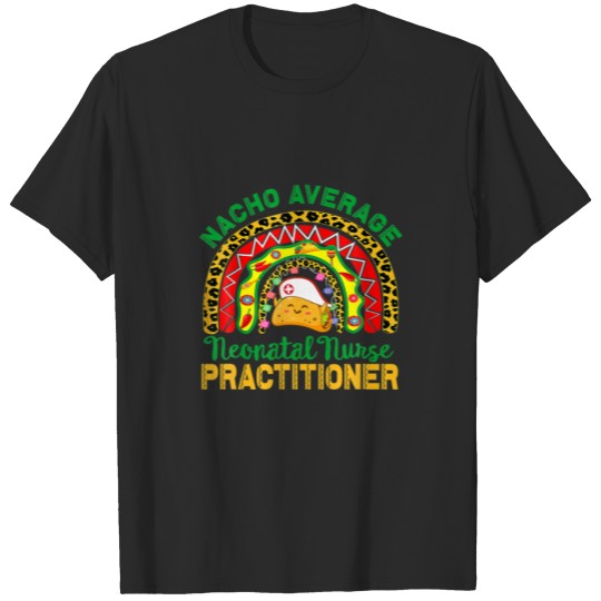 Mexican Nurse, Nacho Average Neonatal Nurse Practi T-shirt