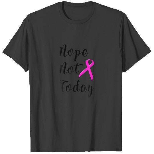 Nope Not Today Breast Cancer Survivor T-shirt