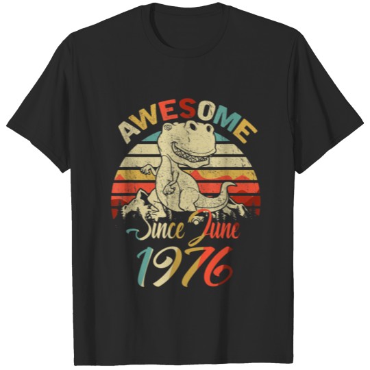 Discover Awesome Since June 1976 Dinosaur , Happy Birthday T-shirt