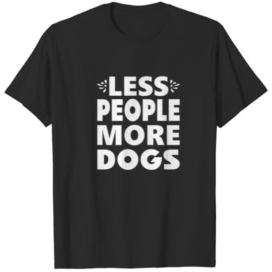 Discover Less People More Dogs Funny Sarcastic Quotes For D T-shirt