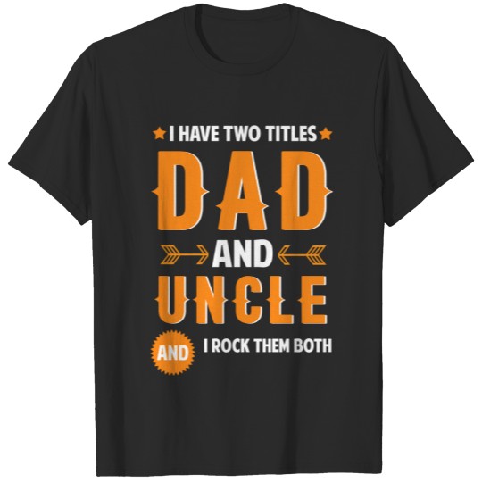 Discover I Have Two Titles Dad And Uncle Gifts Uncle Father T-shirt