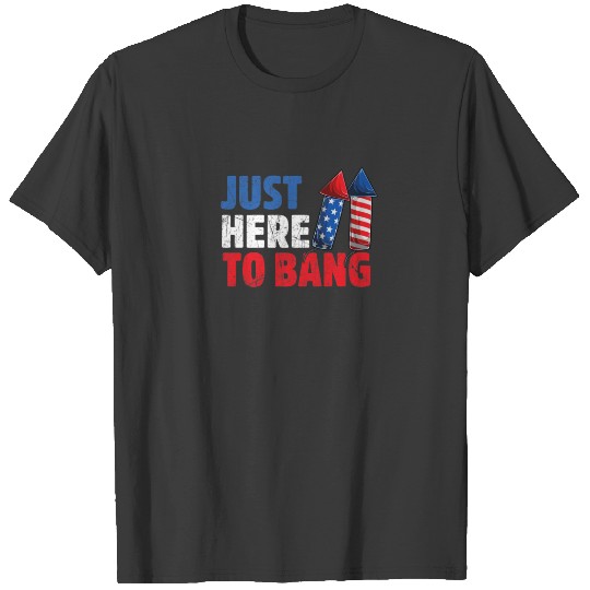 4Th Of July Just Here To Bang Fireworks T-shirt