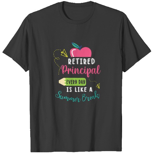 Retired Principal Every Day Is Like A Summer Break T-shirt
