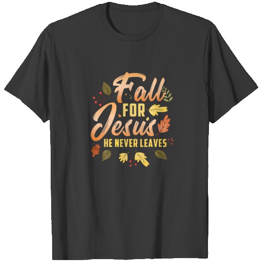 Fall For Jesus He Never Leaves Automn Faith Christ T-shirt