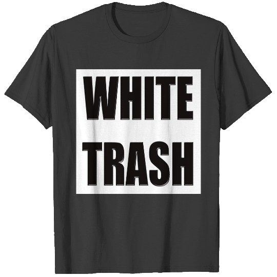 Funny White Trash s Gifts T-shirt