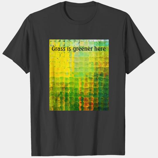 Grass is greener here T-shirt