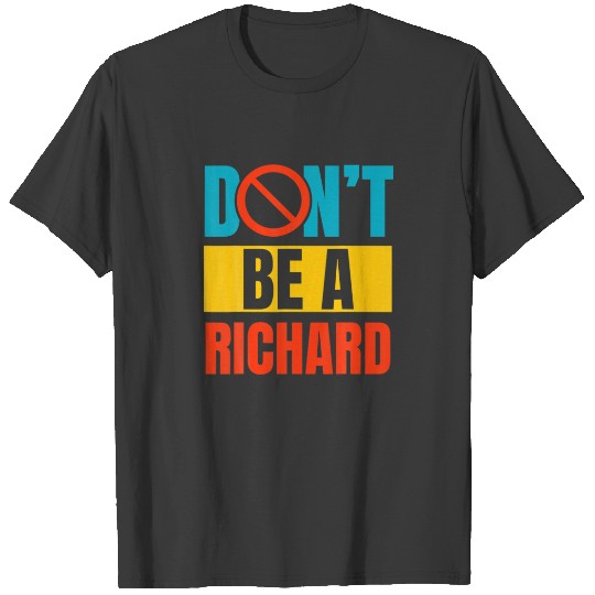 Dont Be A Richard Sarcastic Adult Joke Funny Sayin T-shirt