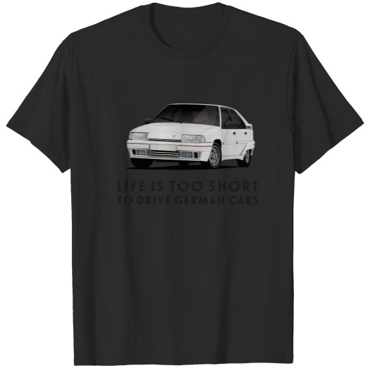 Discover Life is too short - Citroën BX GTi - Customizable! T-shirt