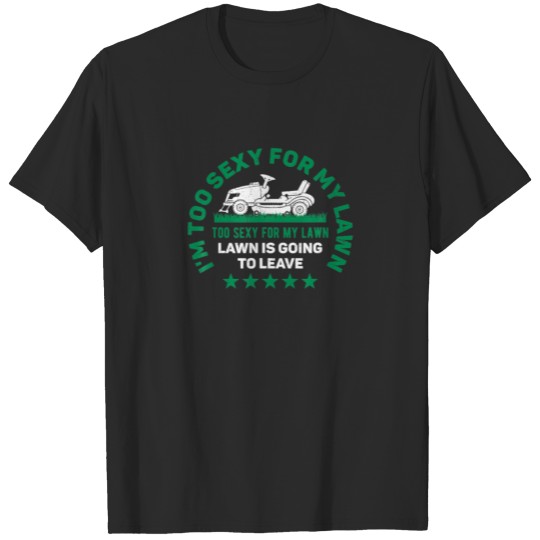 Funny Lawn Mowing T, I’M Too Sexy For My Lawn, Law T-shirt