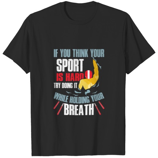 Discover If You Think Your Sport Is Hard Swimming Sports T-shirt