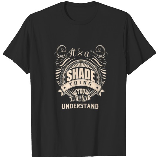 Discover It Is A SHADE Thing You Wouldn't Understand Gifts T-shirt