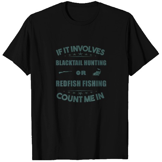 Involves BLACKTAIL Hunting And  REDFISH Fishing Co T-shirt