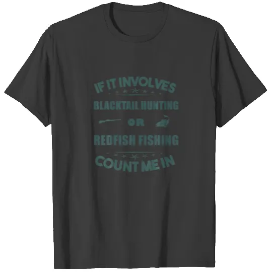 Involves BLACKTAIL Hunting And  REDFISH Fishing Co T-shirt