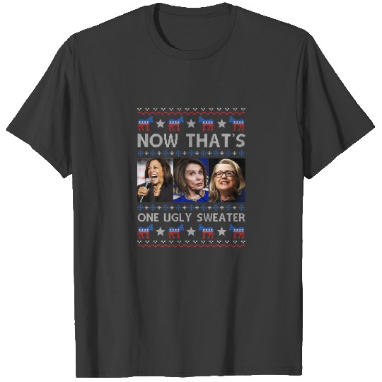 Kamala Harris Pelosi Hillary Now That’S One Ugly C T-shirt