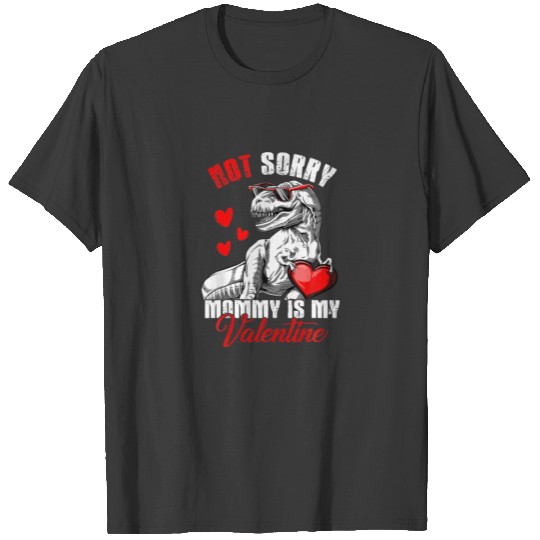 Funny Not Sorry Mommy Is My Valentine Rex Mom Outf T-shirt