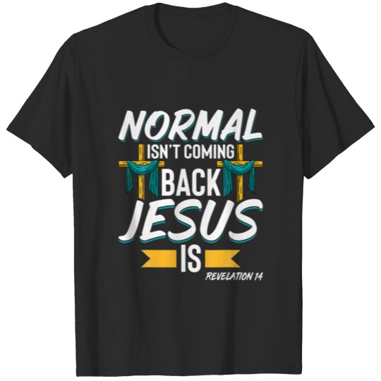 Discover Normal Isnt Coming Back Jesus Is Bible Revelation T-shirt