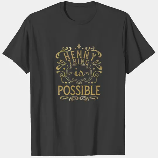 Hennything Is Possible Cool Vintage Henny Women An T-shirt