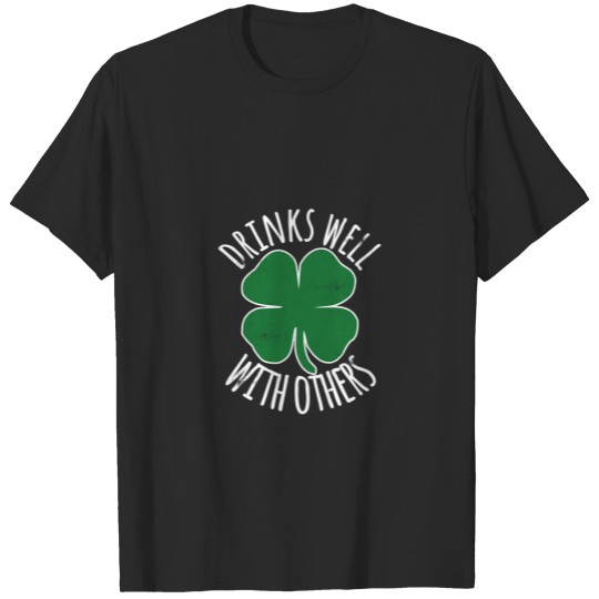 Drinks Well With Others Drunk ST PATRICKS DAY Beer T-shirt