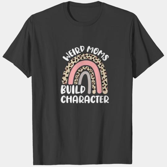 Funny Mother's Day Rainbow Mom, Weird Moms Build C T-shirt