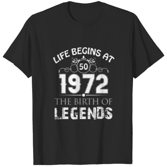 Discover Life Begin At 1972 50Th Birthday The Birth Of Lege T-shirt
