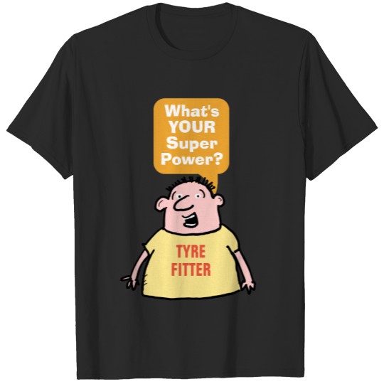 Discover Tyre Fitter Super Power. T-shirt