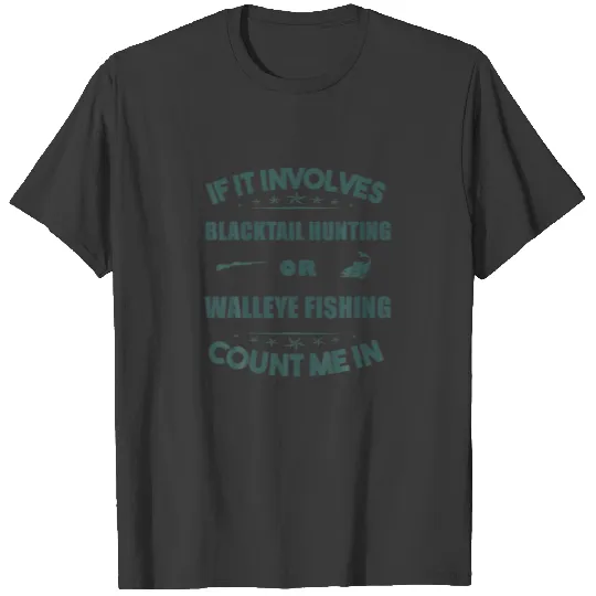 Involves Blacktailhunting And  WALLEYE Fishing Cou T-shirt