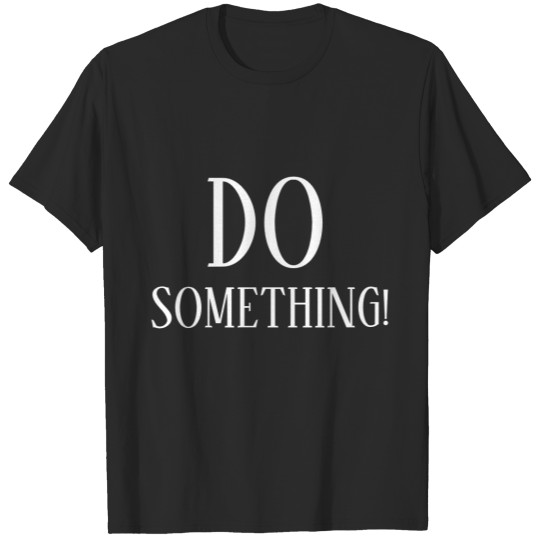 Discover DO SOMETHING Powerful Words Motivational T-shirt