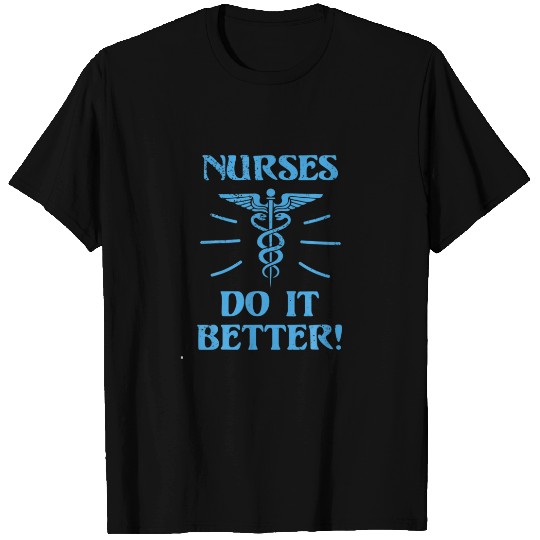 Nurses Do It Better - Funny Nursing Quote T-shirt