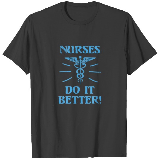 Nurses Do It Better - Funny Nursing Quote T-shirt